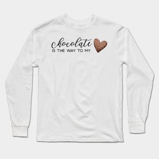 Chocolate Is The Way to My Heart Long Sleeve T-Shirt